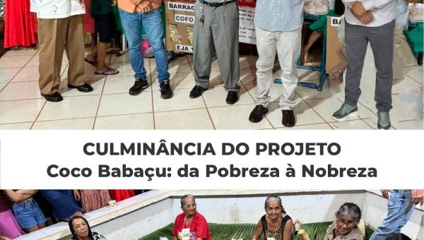 Culminância do Projeto “Coco Babaçu: da Pobreza à Nobreza” – valoriza cultura de Santa Terezinha do Tocantins